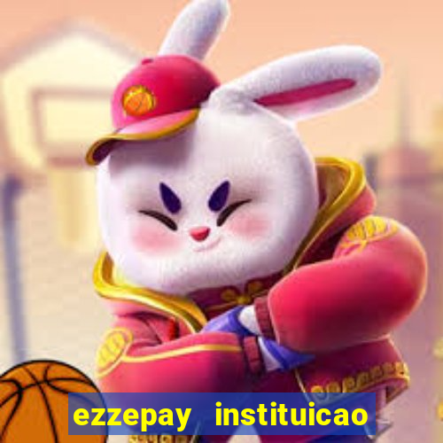 ezzepay instituicao de pagamento ltda